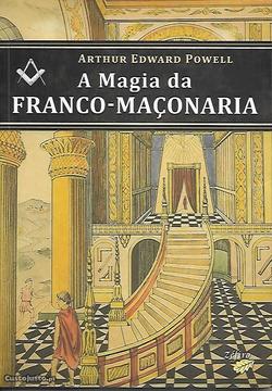 A Magia da Franco-Maçonaria - A. E. Powell